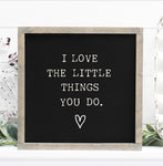 I love the little things you do sign