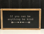 If you can be anything be kind handmade wooden sign