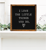 I love the little things you do sign