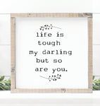 Life is tough my darling but then so are you - Handmade wooden sign
