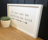 If you can be anything be kind handmade wooden sign