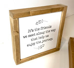 It's the friends we meet along the way - Friendship gift -Handmade wooden sign.