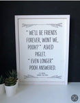 We'll be friends forever won't we pooh?  A.A Milne - Winnie the Pooh quote sign.