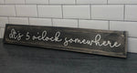 It's 5 o'clock somewhere long rustic hand painted wooden sign