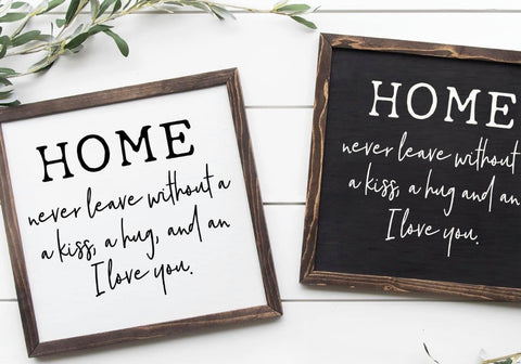 Home, never leave without a kiss, a hug and I love you - handmade wooden sign
