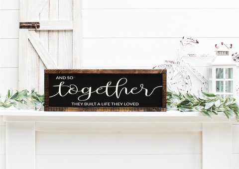 And so together they built a life they loved handmade wooden sign