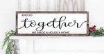 And so together we made a house a home handmade wooden sign