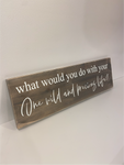 what would you do with your one wild and precious life, Mary Oliver quote. Rustic wooden sign