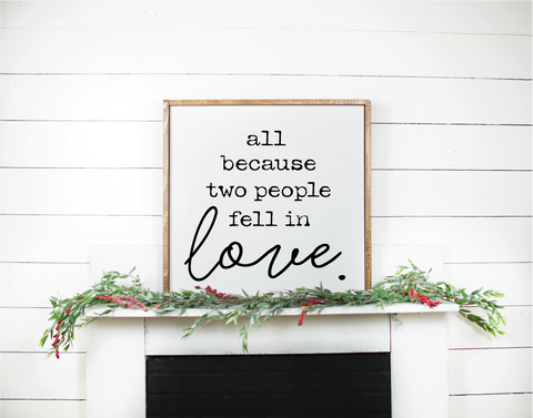 All because two people fell in love handmade wooden sign.