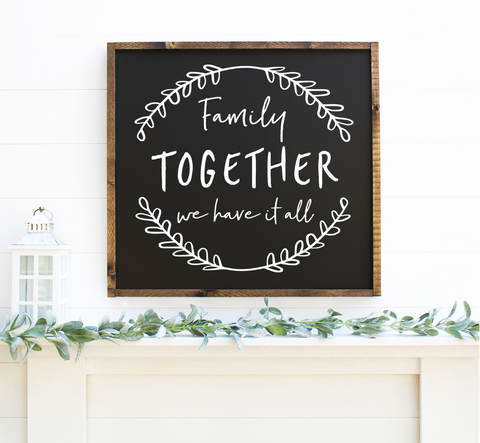 Family, together we have it all - Handmade wooden sign