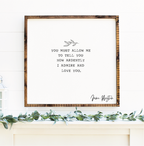 I admire and love you handmade wooden sign with Jane Austen quote