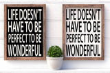 Life doesn't have to be perfect to be wonderful handmade wooden sign
