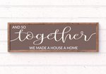 And so together we made a house a home handmade wooden sign coloured option