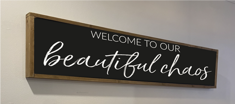 Welcome to our beautiful chaos long handmade wooden sign