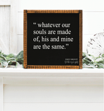 Whatever our souls are made of ~ Emily Bronte handmade wooden sign