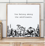 You belong among the wildflowers quote - handmade wooden sign